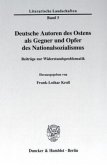 Deutsche Autoren des Ostens als Gegner und Opfer des Nationalsozialismus.