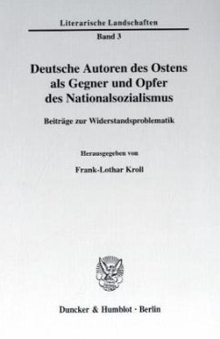 Deutsche Autoren des Ostens als Gegner und Opfer des Nationalsozialismus. - Kroll, Frank-Lothar (Hrsg.)