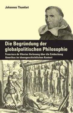 Die Begründung der globalpolitischen Philosophie - Thumfart, Johannes