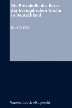 Die Protokolle des Rates der Evangelischen Kirche in Deutschland. Band 7: 1953 / Die Protokolle des Rates der Evangelischen Kirche in Deutschland Bd.7