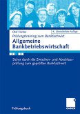 Allgemeine Bankbetriebswirtschaft: Sicher durch die Zwischen- und Abschlussprüfung zum geprüften Bankfachwirt