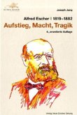 Alfred Escher 1819-1882. Aufstieg, Macht, Tragik