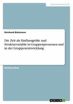 Die Zeit als Einflussgröße und Strukturvariable in Gruppenprozessen und in der Gruppenentwicklung