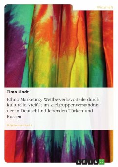 Ethno-Marketing. Wettbewerbsvorteile durch kulturelle Vielfalt im Zielgruppenverständnis der in Deutschland lebenden Türken und Russen