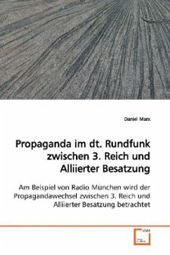 Propaganda im dt. Rundfunk zwischen 3. Reich und Alliierter Besatzung - Marx, Daniel