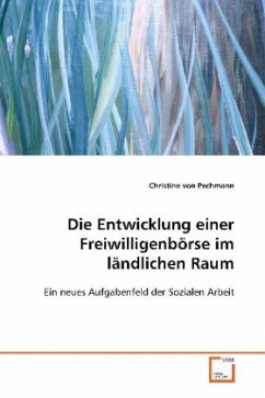 Die Entwicklung einer Freiwilligenbörse im ländlichen Raum - Pechmann, Christine von
