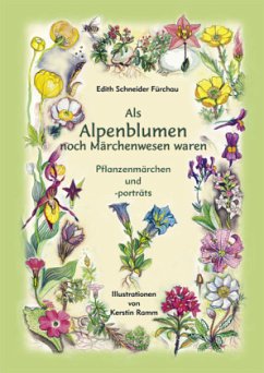 Als Alpenblumen noch Märchenwesen waren - Schneider-Fürchau, Edith