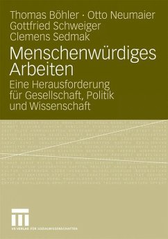 Menschenwürdiges Arbeiten - Böhler, Thomas; Sedmak, Clemens; Schweiger, Gottfried; Neumaier, Otto