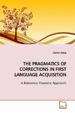 THE PRAGMATICS OF CORRECTIONS IN FIRST LANGUAGE ACQUISITION - Wang, Caiwen