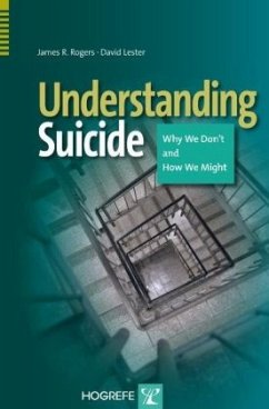 Understanding Suicide - Why We Don't and How We Might - Rogers, James R.;Lester, David