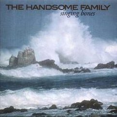 Singing Bones - Handsome Family