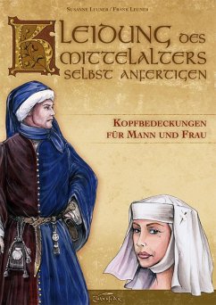 Kleidung des Mittelalters selbst anfertigen - Kopfbedeckungen für Mann und Frau - Leuner, Susanne;Leuner, Frank