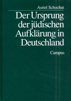 Der Ursprung der jüdischen Aufklärung in Deutschland - Schochat, Asriel