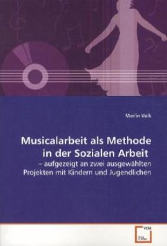 Musicalarbeit als Methode in der Sozialen Arbeit - Volk, Merlin