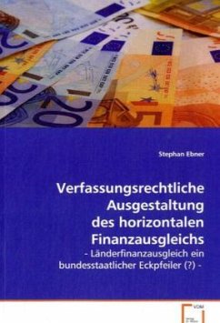 Verfassungsrechtliche Ausgestaltung des horizontalen Finanzausgleichs - Ebner, Stephan