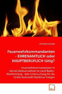 Feuerwehrkommandanten - EHRENAMTLICH oder HAUPTBERUFLICH tätig? - Gamper, Christiane