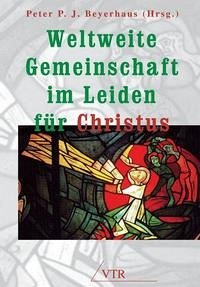 Weltweite Gemeinschaft im Leiden für Christus - Beyerhaus, Peter