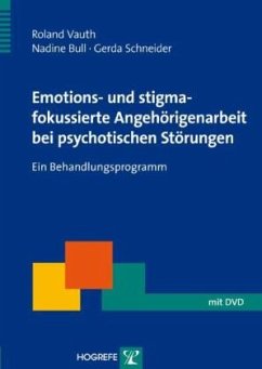 Emotions- und stigmafokussierte Angehörigenarbeit bei psychotischen Störungen, m. 1 DVD-ROM - Vauth, Roland; Bull, Nadine; Schneider, Gerda