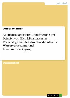 Nachhaltigkeit trotz Globalisierung am Beispiel von Kleinkläranlagen im Verbandsgebiet des Zweckverbandes für Wasserversorgung und Abwasserbeseitigung - Hollmann, Daniel