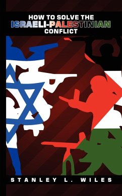 How to Solve the Israeli-Palestinian Conflict - Wiles, Stanley L.