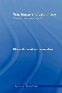 War, Image and Legitimacy - Gow, James; Michalski, Milena