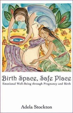 Birth Space, Safe Place: Emotional Well-Being Through Pregnancy and Birth - Stockton, Adela