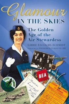 Glamour in the Skies: The Golden Age of the Air Stewardess - Escholme-Schmidt, Libbie