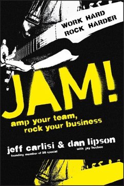 Jam! Amp Your Team, Rock Your Business - Carlisi, Jeff; Lipson, Dan