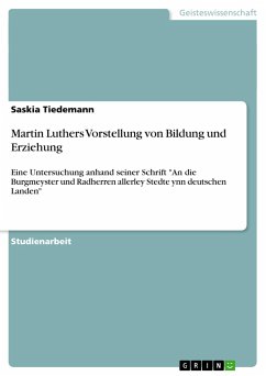 Martin Luthers Vorstellung von Bildung und Erziehung - Tiedemann, Saskia