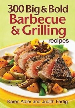 300 Big & Bold Barbecue & Grilling Recipes - Adler, Karen; Fertig, Judith