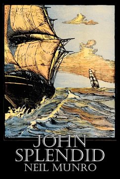 John Splendid by Neil Munro, Fiction, Classics, Action & Adventure - Munro, Neil; Foulis, Hugh