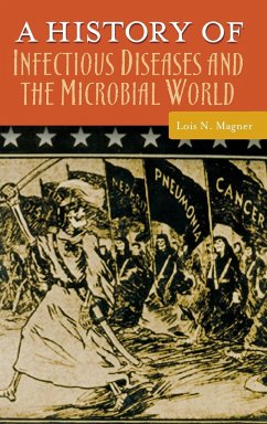 A History of Infectious Diseases and the Microbial World - Magner, Lois