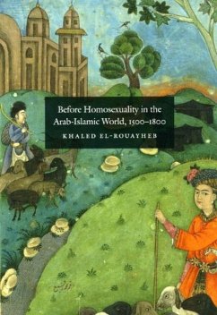 Before Homosexuality in the Arab-Islamic World, 1500-1800 - El-Rouayheb, Khaled