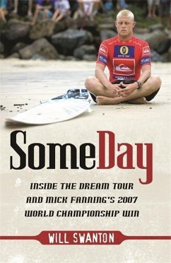 Some Day: Inside the Dream Tour and Mick Fanning's 2007 Championship Win - Swanton, Will