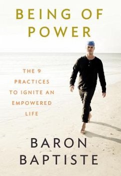 Being of Power: The 9 Practices to Ignite an Empowered Life - Baptiste, Baron