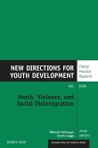 Youth, Violence, and Social Disintegration: New Directions for Youth Development, Number 119 Youth, Violence, and Social Disintegration: New Directions for Youth Development, Number 119