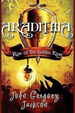 Aradithia: Rise of the Goblin King - Jackson, John Gregory