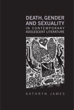 Death, Gender and Sexuality in Contemporary Adolescent Literature - James, Kathryn