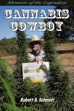 Memoirs of the Legendary Cannabis Cowboy - Schmidt, Robert G.