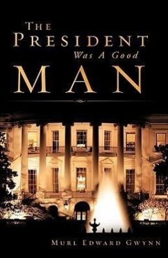 The President Was A Good Man - Gwynn, Murl Edward