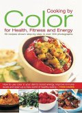 Cooking by Color for Health, Fitness and Energy
