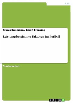 Leistungsbestimmte Faktoren im Fußball - Frenking, Gerrit;Bußmann, Trinus