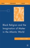 Black Religion and the Imagination of Matter in the Atlantic World