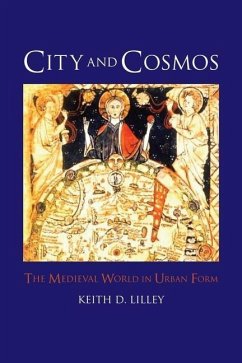 City and Cosmos: The Medieval World in Urban Form - Lilley, Keith D.