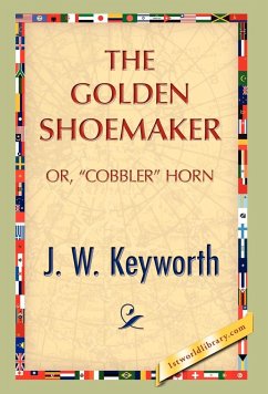 The Golden Shoemaker - Keyworth, J. W.