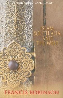 Islam, South Asia, and the West - Robinson, Francis