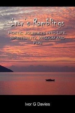 Ivor's Ramblings: Poetic Journeys Into Life, Spirituality, Wisdom and Fun - Davies, Ivor G.