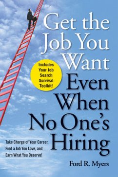 Get the Job You Want, Even When No One's Hiring - Myers, Ford R