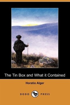 The Tin Box and What It Contained (Dodo Press) - Alger, Horatio Jr.