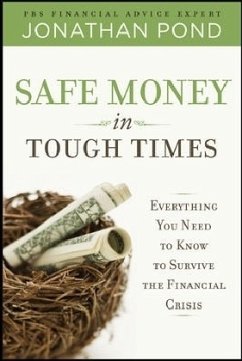 Safe Money in Tough Times: Everything You Need to Know to Survive the Financial Crisis - Pond, Jonathan